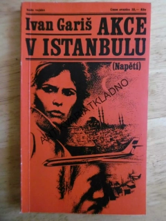 AKCE V ISTANBULU, IVAN GARIŠ, NAPĚTÍ, **an