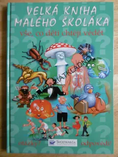 VELKÁ KNIHA MALÉHO ŠKOLÁKA, VŠE, CO DĚTI CHTĚJÍ VĚDĚT, OTÁZKY? ODPOVĚDI, **an
