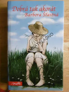 DOBRÁ TAK AKORÁT, BARBORA ŠŤASTNÁ, **an