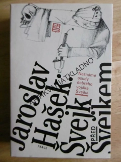 NEZNÁMÉ OSUDY DOBRÉHO VOJÁKA ŠVEJKA, ŠVEJK PŘED ŠVEJKEM, JAROSLAV HAŠEK,1983, **an