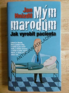 MÝM MARODŮM, JAK VYROBIT PACIENTA, JAN HNÍZDIL, **an