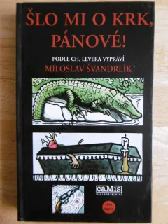 ŠLO MI O KRK, PÁNOVÉ!, ŠVANDRLÍK, NEPRAKTA, **an