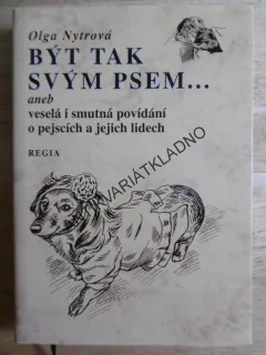 BÝT TAK SVÝM PSEM... ANEB VESELÁ I SMUTNÁ POVÍDÁNÍ O PEJSCÍCH A LIDECH, NYTROVÁ, **an