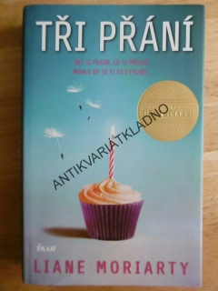 TŘI PŘÁNÍ, LIANE MORIARTY, **an