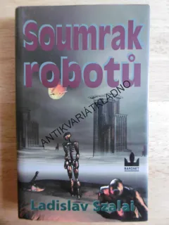SOUMRAK ROBOTŮ, LADISLAV SZALAI, **an