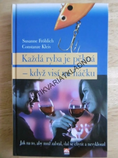 KAŽDÁ RYBA JE PĚKNÁ- KDYŽ VISÍ NA HÁČKU, FRÖHLICH, KLEIS, **an