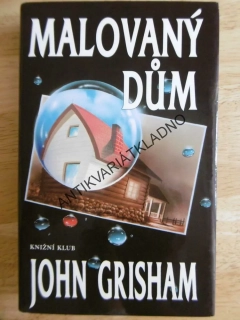 MALOVANÝ DŮM, JOHN GRISHAM, **an