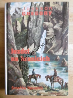 JEZDCI NA HRANICÍCH, SMEČKA HAVERILŮ, JACKSON GREGORY, WOWK, **an