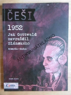 ČEŠI 1952, JAK GOTTWALD ZAVRAŽDIL SLÁNSKÉHO, KOSATÍK, MAŠEK, **an