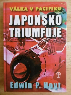 VÁLKA V PACIFIKU, JAPONSKO TRIUMFUJE, EDWIN P. HOYT, **an