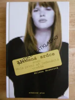 ZLOMENÁ SRDCE ANEB MOJE PRVNÍ AŽ JEDENÁCTÁ VRAŽDA, MILENA MOSEROVÁ, **an