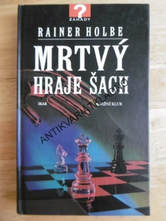 MRTVÝ HRAJE ŠACH, RAINER HOLBE, **an