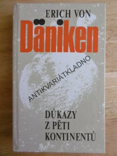 DŮKAZY Z PĚTI KONTINENTŮ, ERICH VON DÄNIKEN, **an
