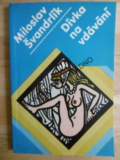 DÍVKA NA VDÁVÁNÍ, ŠVANDRLÍK, NEPRAKTA, **an