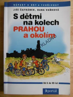 S DĚTMI NA KOLECH PRAHOU A OKOLÍM, ŠAFRÁNEK, VAŇKOVÁ, OD 6-99 LET, **an