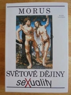 SVĚTOVÉ DĚJINY SEXUALITY, MORUS, AKT, EROTIKA, SEX, **an