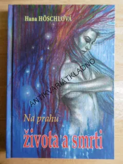 NA PRAHU ŽIVOTA A SMRTI, HANA HÖSCHLOVÁ, **an
