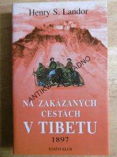 NA ZAKÁZANÝCH CESTÁCH V TIBETU 1897, HENRY S. LANDOR, **an