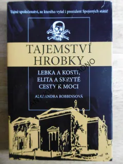 TAJEMSTVÍ HROBKY, LEBKA A KOSTI, ELITA A SKRYTÉ CESTY K MOCI, ALEXANDRA ROBBINSOVÁ, **an