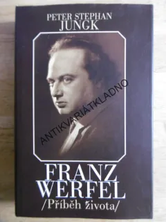 FRANZ WERFEL, PŘÍBĚH ŽIVOTA, PETER STEPHAN JUNGK, **an