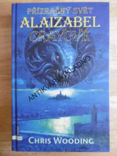 PŘÍZRAČNÝ SVĚT ALAIZABEL CRAYOVÉ, CHRIS WOODING, **an