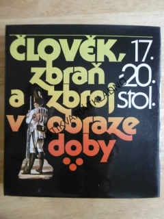 ČLOVĚK, ZBRAŇ A ZBROJ V OBRAZE DOBY, 17-20.ST. **an