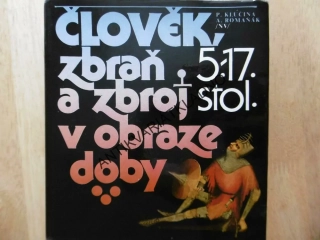 ČLOVĚK, ZBRAŇ A ZBROJ V OBRAZE DOBY, 5-17.ST., **an