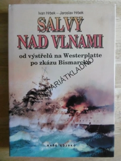 SALVY NAD VLNAMI, IVAN A JAROSLAV HRBEK, OD VÝSTŘELŮ NA WERSTERPLATTE PO ZKÁZU BISMARCKU, **an