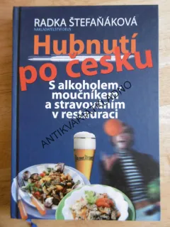 HUBNUTÍ PO ČESKU S ALKOHOLEM, MOUČNÍKEM A STRAVOVÁNÍM V RESTAURACI, RADKA STĚFAŇÁKOVÁ, **an