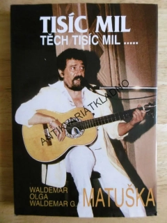 TISÍC MIL, TĚCH TISÍC MIL... WALDEMAR A OLGA MATUŠKA, **an