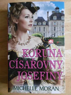 KORUNA CÍSAŘOVNY JOSEFÍNY, MICHELLE MORAN, **an