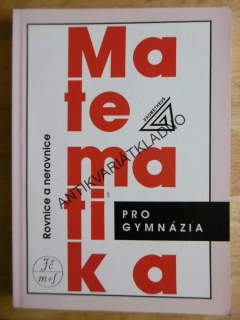 MATEMATIKA PRO GYMNÁZIA, ROVNICE A NEROVNICE