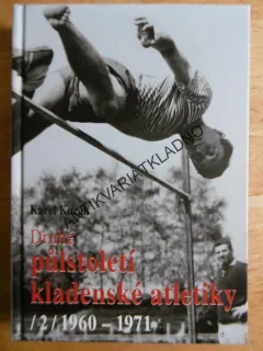DRUHÉ PŮLSTOLETÍ KLADENSKÉ ATLETIKY 2.,  190-1971, KAREL KOZÁK, SPORT, KLADNO, **an