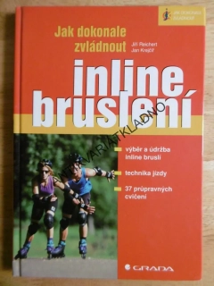 JAK DOKONALE ZVLÁDNOUT INLINE BRUSLENÍ, VÝBĚR, ÚDRŽBA, TECHNIKA, CVIČENÍ. **an