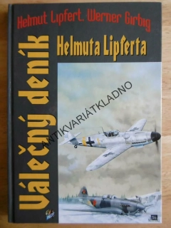 VÁLEČNÝ DENÍK HELMUTA LIPFERTA, HELMUT LIPFERT, WERNER GIRBIG, LETECTVÍ, PILOT, **an