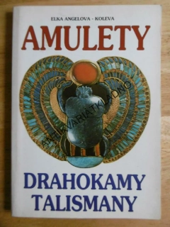 AMULETY, DRAHOKAMY, TALISMANY, ELKA ANGELOVÁ-KOLEVA