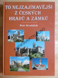 TO NEJZAJÍMAVĚJŠÍ Z ČESKÝCH HRADŮ A ZÁMKŮ, PETR DVOŘÁČEK, **an