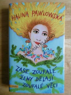 ZASE ZOUFALÉ ŽENY DĚLAJÍ ZOUFALÉ VĚCI, HALINA PAWLOWSKÁ, **an