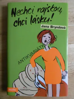 NECHCI RAJSKOU, CHCI LÁSKU! JANA BRYNDOVÁ, **an