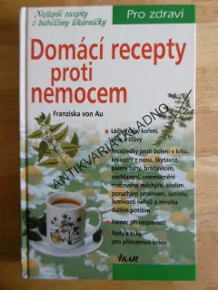 DOMÁCÍ RECEPTY PROTI NEMOCEM, FRANZISKA VON AU, PRO ZDRAVÍ Z BABIČČINY LÉKÁRNIČKY, **an