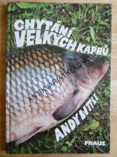 CHYTÁNÍ VELKÝCH KAPRŮ, ANDY LITTLE,RYBÁŘSTVÍ, RYBA, RYBÁŘ, RYBY, **an