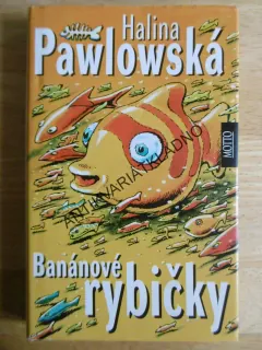 BANÁNOVÉ RYBIČKY, HALINA PAWLOWSKÁ, **an