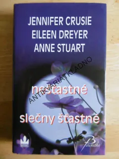 NEŠŤASTNÉ SLEČNY ŠŤASTNÉ, JENNIFER CRUISIE, EILEEN DREYER, ANNE STUART, **an