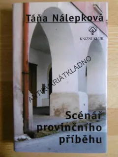 SCÉNÁŘ PROVINČNÍHO PŘÍBĚHU, TÁŇA NÁLEPKOVÁ, **an