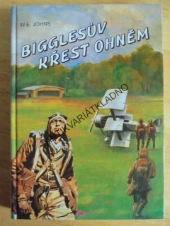 BIGGLES BIGGLESŮV KŘEST OHNĚM, W.E. JOHNS, **an