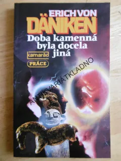 DOBA KAMENNÁ BYLA DOCELA JINÁ, ERICH VON DÄNIKEN, **an
