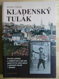 KLADENSKÝ TULÁK, POVĚSTI, PŘÍBĚHY A ZAJÍMAVOSTI O KLADNĚ, JAROSLAV VYKOUK, KLADNO, **an