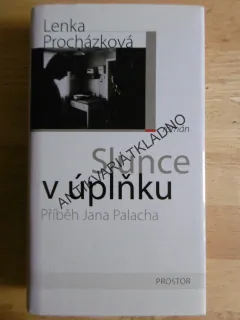 SLUNCE V ÚPLŇKU, PŘÍBĚH JANA PALACHA, LENKA PROCHÁZKOVÁ, **an