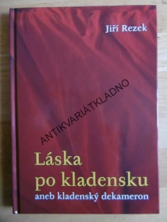 LÁSKA PO KLADENSKU ANEB KLADENSKÝ DEKAMERON, JIŘÍ REZEK, **an