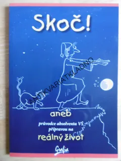SKOČ! ANEB PRŮVODCE ABSOLVENTA VŠ PŘÍPRAVOU NA REÁLNÝ ŽIVOT
